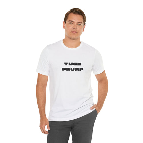 T-Shirt — "Tuck Frump" Bold Political Statement Tee